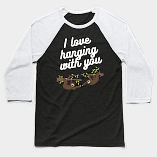 I love hanging with you Baseball T-Shirt